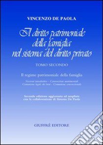 Il diritto patrimoniale della famiglia nel sistema del diritto privato. Vol. 2: Il regime patrimoniale della famiglia. Nozioni introduttive, convenzioni matrimoniali, comunione legale dei beni, comunione convenzionale libro di De Paola Vincenzo