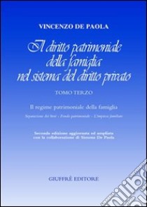 Il diritto patrimoniale della famiglia nel sistema del diritto privato. Vol. 3: Il regime patrimoniale della famiglia. Seperazione dei beni, fondo patrimoniale,l'impresa familiare libro di De Paola Vincenzo