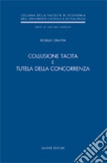 Collusione tacita e tutela della concorrenza libro di Creatini Rosella