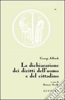 La dichiarazione dei diritti dell'uomo e del cittadino libro di Jellinek Georg; Nocilla D. (cur.)