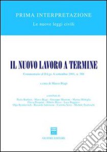 Il nuovo lavoro a termine. Commentario al D.Lgs. 6 settembre 2001, n.368 libro di Biagi M. (cur.)