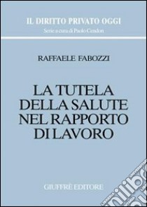 La tutela della salute nel rapporto di lavoro libro di Fabozzi Raffaele