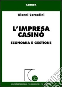 L'impresa casinò. Economia e gestione libro di Corradini Gianni