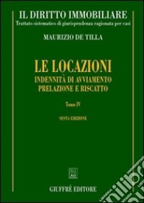 Il diritto immobiliare. Trattato sistematico di giurisprudenza ragionata per casi. Vol. 8/4: Le locazioni: indennità di avviamento. Prelazione e riscatto libro di De Tilla Maurizio