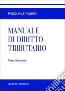 Manuale di diritto tributario. Parte generale libro di Russo Pasquale