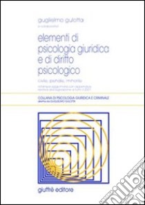 Elementi di psicologia giuridica e di diritto psicologico. Civile, penale, minorile libro di Gulotta Guglielmo