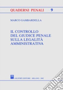 Il controllo del giudice penale sulla legalità amministrativa libro di Gambardella Marco