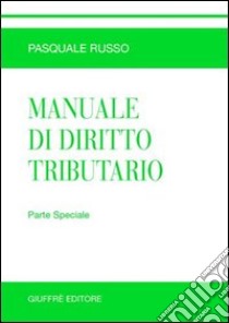 Manuale di diritto tributario. Parte speciale libro di Russo Pasquale