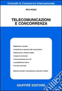 Telecomunicazioni e concorrenza libro di Perez Rita