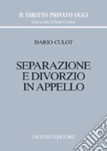 Separazione e divorzio in appello libro di Culot Dario