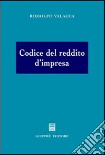 Codice del reddito d'impresa libro di Valacca Rodolfo