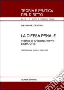 La difesa penale. Tecniche argomentative e oratorie libro di Traversi Alessandro