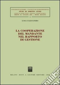 La cooperazione del mandante nel rapporto di gestione libro di D'Alessandro Luigi