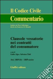 Clausole vessatorie nei contratti del consumatore. Artt. 1469 bis-1469 sexies libro