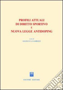 Profili attuali di diritto sportivo e nuova legge antidoping. Atti del Convegno (Firenze, 4 maggio 2001) libro