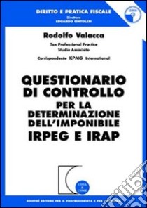 Questionario di controllo per la determinazione dell'imponibile Irpeg e Irap. Con CD-ROM libro di Valacca Rodolfo