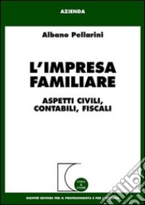 L'impresa familiare. Aspetti civili, contabili, fiscali libro di Pellarini Albano