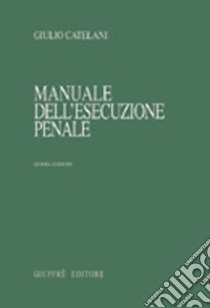 Manuale dell'esecuzione penale libro di Catelani Giulio