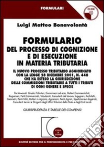 Formulario del processo di cognizione e di esecuzione in materia tributaria. Il nuovo processo tributario.. Con CD-ROM libro di Bonavolontà Luigi Matteo