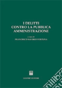 I delitti contro la pubblica amministrazione libro di Fortuna F. S. (cur.)