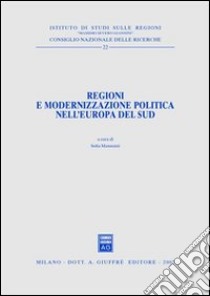 Regioni e modernizzazione politica nell'Europa del sud libro di Mannozzi S. (cur.)