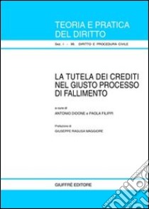 La tutela dei crediti nel giusto processo di fallimento libro di Didone A. (cur.); Filippi P. (cur.)