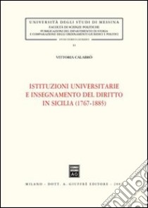 Istituzioni universitarie e insegnamento del diritto in Sicilia (1767-1885) libro di Calabrò Vittoria