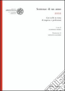 Sentenze di un anno (2002). Casi scelti in tema di impresa e professioni libro di Frezza G. (cur.)