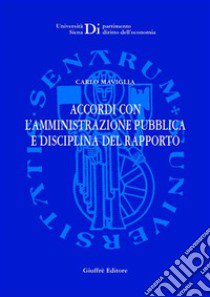 Accordi con l'amministrazione pubblica e disciplina del rapporto libro di Maviglia Carlo