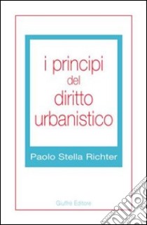 I principi del diritto urbanistico libro di Stella Richter Paolo