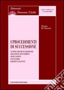 I procedimenti di successione. Vendita dei beni ereditari. Fissazione dei termini. Sigillazione. Inventario. Eredità giacente libro di Di Marzio Mauro