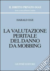 La valutazione peritale del danno da mobbing libro di Ege Harald