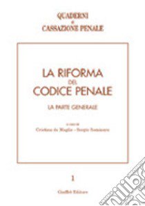 La riforma del codice penale. La parte generale. Atti del Convegno (Pavia, 10-12 maggio 2001) libro di De Maglie C. (cur.); Seminara S. (cur.)