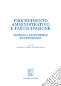 Procedimento amministrativo e partecipazione. Problemi, prospettive ed esperienze libro di Crosetti A. (cur.); Fracchia F. (cur.)