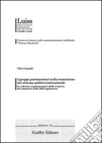 I gruppi parlamentari nella transizione del sistema politico-istituzionale. Le riforme regolamentari della Camera dei deputati nella XIII legislatura libro di Cozzoli Vito