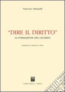 Dire il diritto. La formazione del giudizio libro di Marinelli Vincenzo