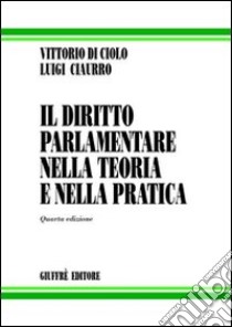 Il diritto parlamentare nella teoria e nella pratica libro di Ciaurro Luigi - Di Ciolo Vittorio
