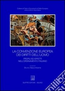 La convenzione europea dei diritti dell'uomo. Profili ed effetti nell'ordinamento italiano libro di Nascimbene B. (cur.)