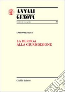 La deroga alla giurisdizione libro di Righetti Enrico