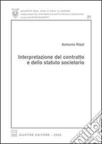 Interpretazione del contratto e dello statuto societario libro di Rizzi Antonio