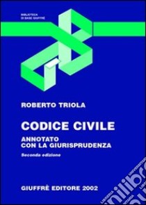 Codice civile. Annotato con la giurisprudenza. Aggiornato al 31 maggio 2002 libro di Triola Roberto