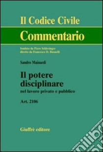 Il potere disciplinare nel lavoro privato e pubblico. Art. 2106 libro di Mainardi Sandro