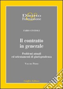 Il contratto in generale. Problemi attuali ed orientamenti di giurisprudenza (1) libro di Cintioli Fabio