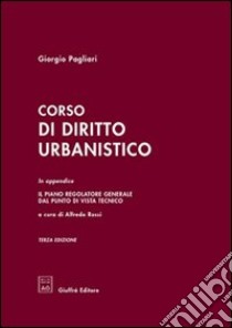 Corso di diritto urbanistico. In appendice: il piano regolatore generale dal punto di vista tecnico libro di Pagliari Giorgio