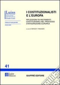 I costituzionalisti e l'Europa. Riflessioni sui mutamenti costituzionali nel processo d'integrazione europea. Atti del Seminario (Roma) libro di Panunzio S. P. (cur.)