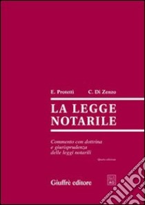 La Legge notarile. Commento con dottrina e giurisprudenza delle leggi notarili libro di Protettì Ettore; Di Zenzo Carmine C.