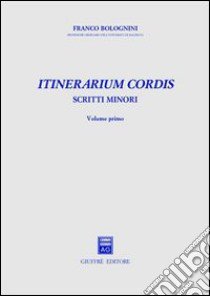 Itinerarium cordis. Scritti minori. Vol. 1 libro di Bolognini Franco