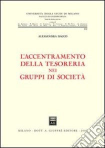 L'accentramento della tesoreria nei gruppi di società libro di Daccò Alessandra