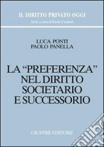 La preferenza nel diritto societario e successorio libro di Ponti Luca; Panella Paolo