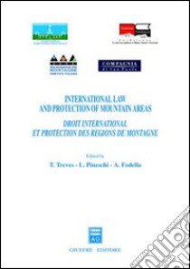 International law and protection of mountain areas-Droit international et protection des regions de montagne libro di Treves T. (cur.); Pineschi L. (cur.); Fodella A. (cur.)